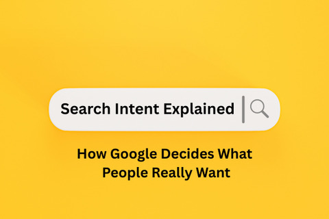 Graphic of a white search bar with the text "Search Intent Explained" and a subhead reading "How Google Decides What People Really Want" against a bright yellow background.
