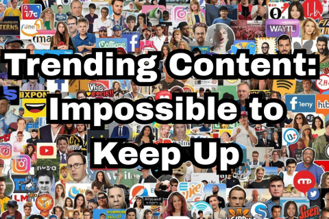A collage of faces and social media logos, densely packed together. The words "Trending Content: Impossible to Keep Up" is overlaid 